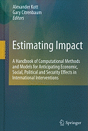 Estimating Impact: A Handbook of Computational Methods and Models for Anticipating Economic, Social, Political and Security Effects in International Interventions