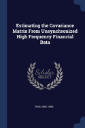Estimating the Covariance Matrix From Unsynchronized High Frequency Financial Data