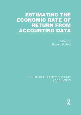 Estimating the Economic Rate of Return From Accounting Data (RLE Accounting) - Brief, Richard (Editor)