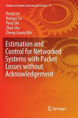 Estimation and Control for Networked Systems with Packet Losses Without Acknowledgement - Lin, Hong, Ph.D., and Su, Hongye, and Shi, Peng