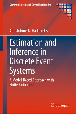 Estimation and Inference in Discrete Event Systems: A Model-Based Approach with Finite Automata - Hadjicostis, Christoforos N