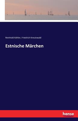 Estnische Mrchen - Kohler, Reinhold, and Kreutzwald, Friedrich