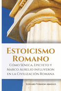Estoicismo romano: Cmo Sneca, Epicteto y Marco Aurelio influyeron en la civilizacin romana