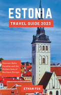 Estonia Travel Guide: Discover Baltic Paradise and the Hidden Gem of Northern Europe.