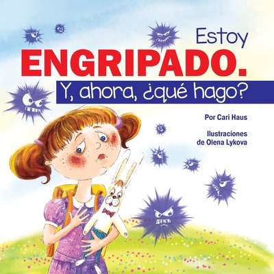 Estoy Engripado. y, Ahora, ?qu? Hago? - Haus, Cari, and Lykova, Olena (Illustrator), and Armenteros, Victor Manuel (Translated by)