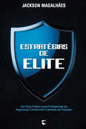 Estratgias de Elite: Um Guia Prtico para Profissionais de Segurana Construrem Carreiras de Sucesso