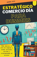 Estratgico Comercio da Para Dummies: Cmo Dominar el Arte de Comprar y Vender Acciones, Divisas y Criptomonedas en Minutos