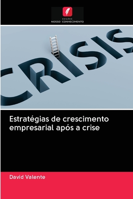 Estrat?gias de crescimento empresarial ap?s a crise - Valente, David