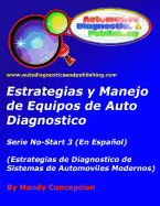 Estrategia y Manejo de Equipos de Auto Diagnostico: Estrategia de Diagnostico de Sistemas de Automoviles Modernos