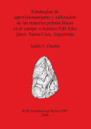 Estrategias de aprovisionamiento y utilizacin de las materias primas lticas en el campo volcnico Pali Aike (prov. Santa Cruz, Argentina)