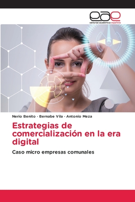 Estrategias de comercializacin en la era digital - Benito, Nerio, and Vila, Bernabe, and Meza, Antonio