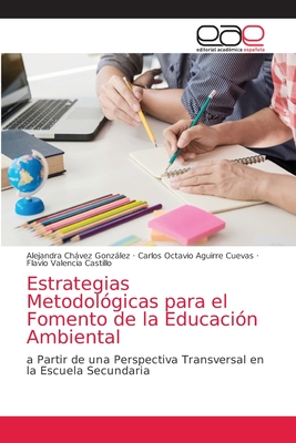 Estrategias Metodol?gicas para el Fomento de la Educaci?n Ambiental - Chvez Gonzlez, Alejandra, and Aguirre Cuevas, Carlos Octavio, and Valencia Castillo, Flavio