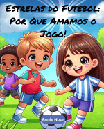 Estrelas do Futebol: Por Que Amamos o Jogo!: Um Livro Infantil