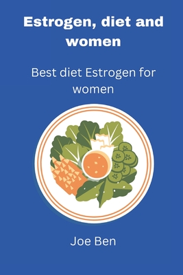 Estrogen diet and women: Best diet estrogen for women - Ben, Joe