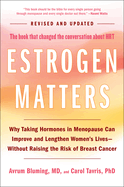 Estrogen Matters: Why Taking Hormones in Menopause Can Improve and Lengthen Women's Lives -- Without Raising the Risk of Breast Cancer (2024 Revised and Updated Edition)