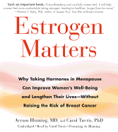 Estrogen Matters: Why Taking Hormones in Menopause Can Improve Women's Well-Being and Lengthen Their Lives -- Without Raising the Risk of Breast Cancer