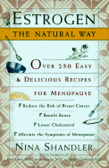 Estrogen: The Natural Way: Over 250 Easy and Delicious Recipes for Menopause - Shandler, Nina