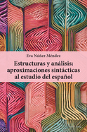 Estructuras Y Anlisis: Aproximaciones Sintcticas Al Estudio del Espaol