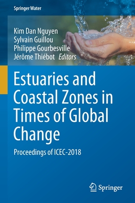 Estuaries and Coastal Zones in Times of Global Change: Proceedings of Icec-2018 - Nguyen, Kim Dan (Editor), and Guillou, Sylvain (Editor), and Gourbesville, Philippe (Editor)