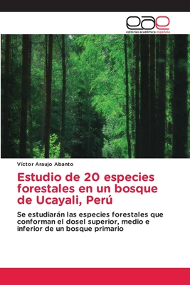 Estudio de 20 especies forestales en un bosque de Ucayali, Per - Araujo Abanto, V?ctor