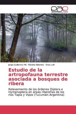 Estudio de la artropofauna terrestre asociada a bosques de ribera - Hill, Jorge Guillermo, and Alderete, Mariela, and Luft, Erica