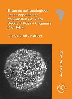 Estudios Antracologicos en Los Espacios de Combustion Del Alero Deodoro Roca - Ongamira (Cordoba) - Robledo, Andr?s Ignacio