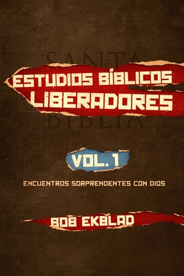 Estudios Bblicos Liberadores: Volumen 1, Encuentros Sorprendentes con Dios - Ekblad, Bob