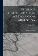 Estudios Histricos Sobre La Revolucion Argentina: Belgrano Y Gemes