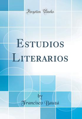 Estudios Literarios (Classic Reprint) - Bauza, Francisco