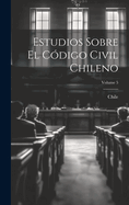 Estudios Sobre El C?digo Civil Chileno; Volume 5