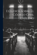 Estudios Sobre El C?digo Civil Chileno; Volume 7