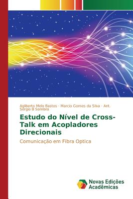 Estudo Do Nivel de Cross-Talk Em Acopladores Direcionais - Bastos Agliberto Melo, and Silva Marcio Gomes Da, and Sombra Ant Sergio B