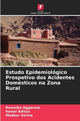 Estudo Epidemiol?gico Prospetivo dos Acidentes Dom?sticos na Zona Rural - Aggarwal, Ramnika, and Aditya, Kewal, and Verma, Madhur