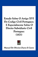 Estudo Sobre O Artigo XVI Do Codigo Civil Portuguez: E Especialmente Sobre O Direito Subsidiario Civil Portuguez (1871)