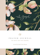 ESV Prayer Journal: 30 Days on the Gospel: 30 Days on the Gospel