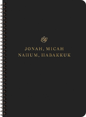 ESV Scripture Journal, Spiral-Bound Edition: Jonah, Micah, Nahum, and Habakkuk (Paperback) - 