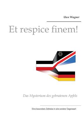 Et respice finem!: Das Mysterium des gebratenen Apfels - Wagner, Uwe