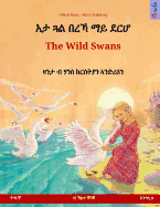Eta Gwal Berrekha Mai Derha - The Wild Swans. Bilingual Children's Book Based on a Fairy Tale by Hans Christian Andersen (Tigrinya - English)