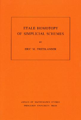 Etale Homotopy of Simplicial Schemes - Friedlander, Eric M