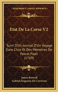 Etat de La Corse V2: Suivi D'Un Journal D'Un Voyage Dans L'Isle Et Des Memoires de Pascal Paoli (1769)