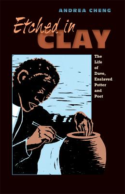 Etched in Clay: The Life of Dave, Enslaved Potter and Poet - 
