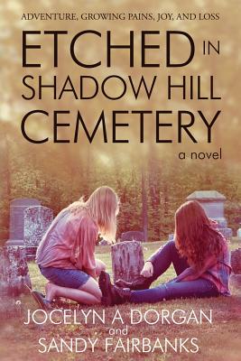 Etched in Shadow Hill Cemetery - Dorgan, Jocelyn A, and Fairbanks, Sandy, and Hartmann, Debra L (Editor)