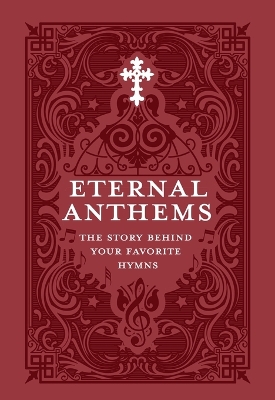 Eternal Anthems: The Story Behind Your Favorite Hymns - Concordia Publishing House
