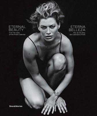 Eternal Beauty: Over 50 Years of the Pirelli Calendar - Guadagnini, Walter, and Turello, Amedeo M.