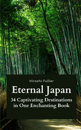 Eternal Japan: 34 Captivating Destinations in One Enchanting Book