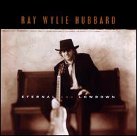 Eternal & Lowdown - Ray Wylie Hubbard