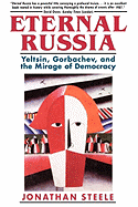 Eternal Russia: Yeltsin, Gorbachev, and the Mirage of Democracy