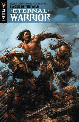 Eternal Warrior Volume 1: Sword Of The Wild - Pak, Greg, and Hairsine, Trevor (Artist), and Crain, Clayton (Artist)