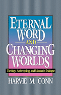 Eternal Word and Changing Worlds: Theology, Anthropology, and Mission in Trialogue
