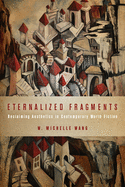 Eternalized Fragments: Reclaiming Aesthetics in Contemporary World Fiction